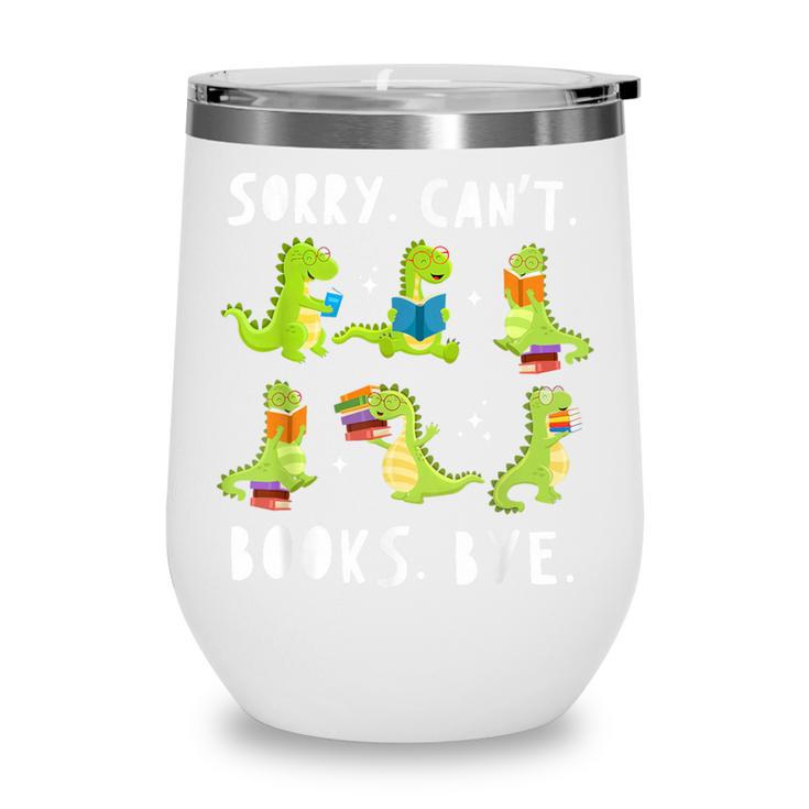 Sorry Can't Books Bye Dinosaur Librarian Bookworm Teacher Wine Tumbler Sorry Can't Books Bye Dinosaur Librarian Bookworm Teacher Wine Tumbler