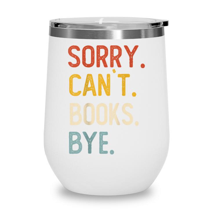Sorry Can't Books Bye Shirts Books Lovers Wine Tumbler