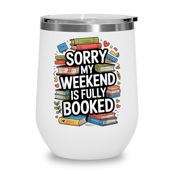 Sorry My Weekend Is Fully Booked Book Lovers Present Wine Tumbler