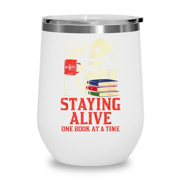 Staying Alive One Book At A Time Skeleton Reading Librarian Wine Tumbler Staying Alive One Book At A Time Skeleton Reading Librarian Wine Tumbler