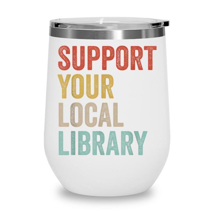 Support Your Local Library Books Bookaholic Teacher Bookworm Wine Tumbler