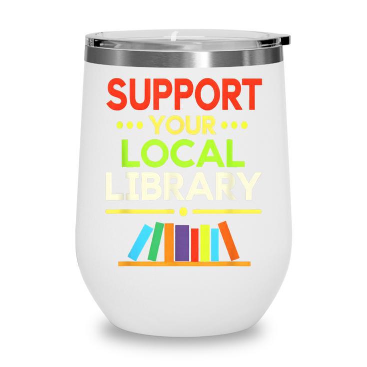 Support Your Local Library Librarian Reader Book Lover Wine Tumbler