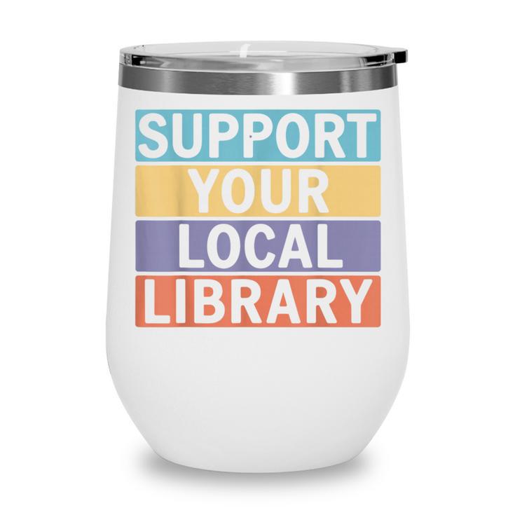 Support Your Local Library Worker Librarian Bookworm Wine Tumbler