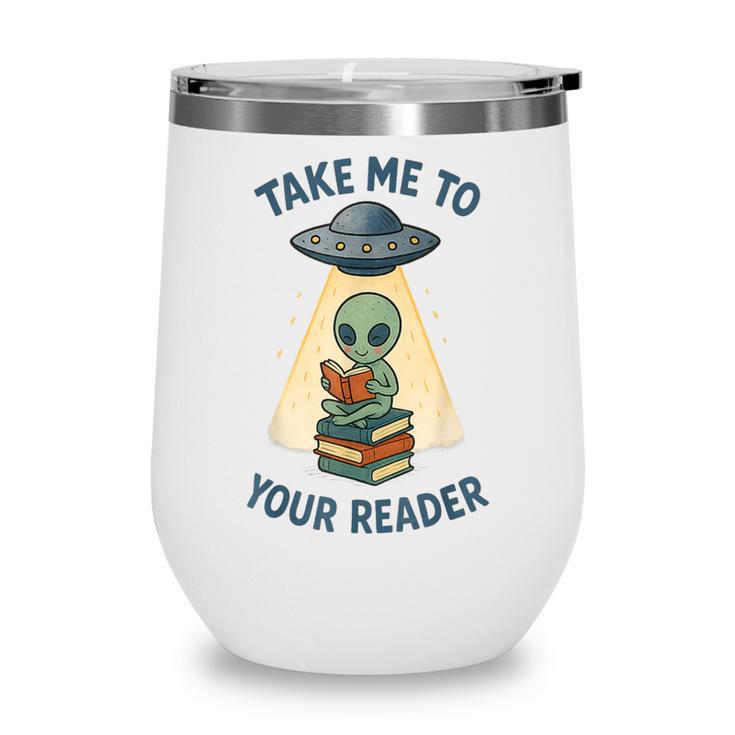 Teacher Alien Books UFO Reading Take Me To Your Reader Wine Tumbler
