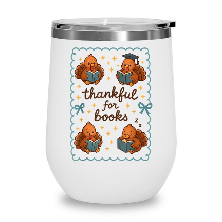 Thankful For Books Turkey Reading Book Lovers Fall Teacher Wine Tumbler Thankful For Books Turkey Reading Book Lovers Fall Teacher Wine Tumbler