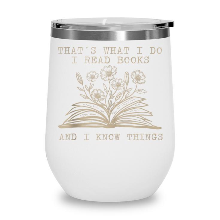 That's What I Do I Read Books And Know Things Bookworm Women Wine Tumbler