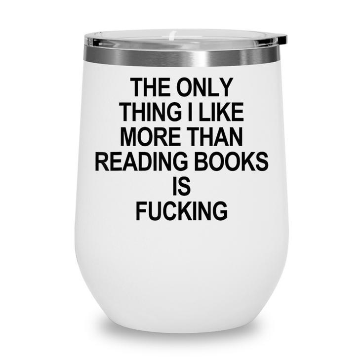 The Only Thing I Like More Than Reading Books Is Fucking Wine Tumbler