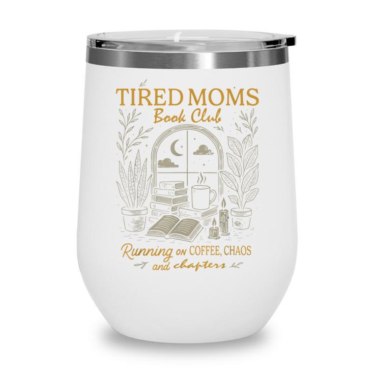 Tired Mom Book Club Running On Coffee Chaos And Chapters Wine Tumbler