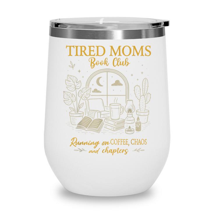 Tired Moms Book Club Coffee Chaos Chapters Wine Tumbler Tired Moms Book Club Coffee Chaos Chapters Wine Tumbler