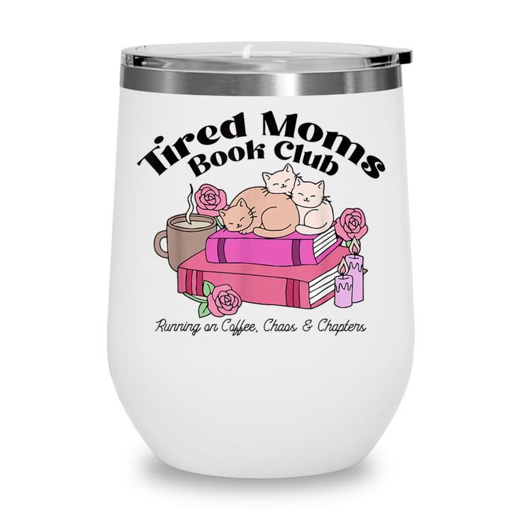 Tired Moms Book Club Running On Coffee Chaos And Chapter Cat Wine Tumbler