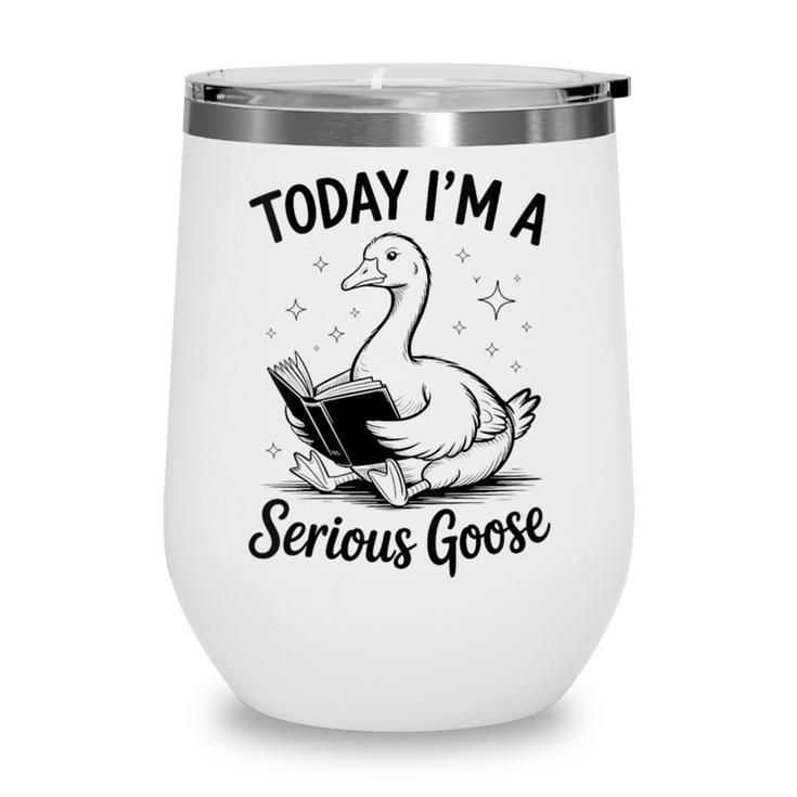 Today I'm A Serious Goose Animal Reading Book Lovers Wine Tumbler