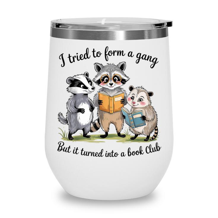 I Tried To Form A Gang But It Turned Into A Book-Club Reader Wine Tumbler