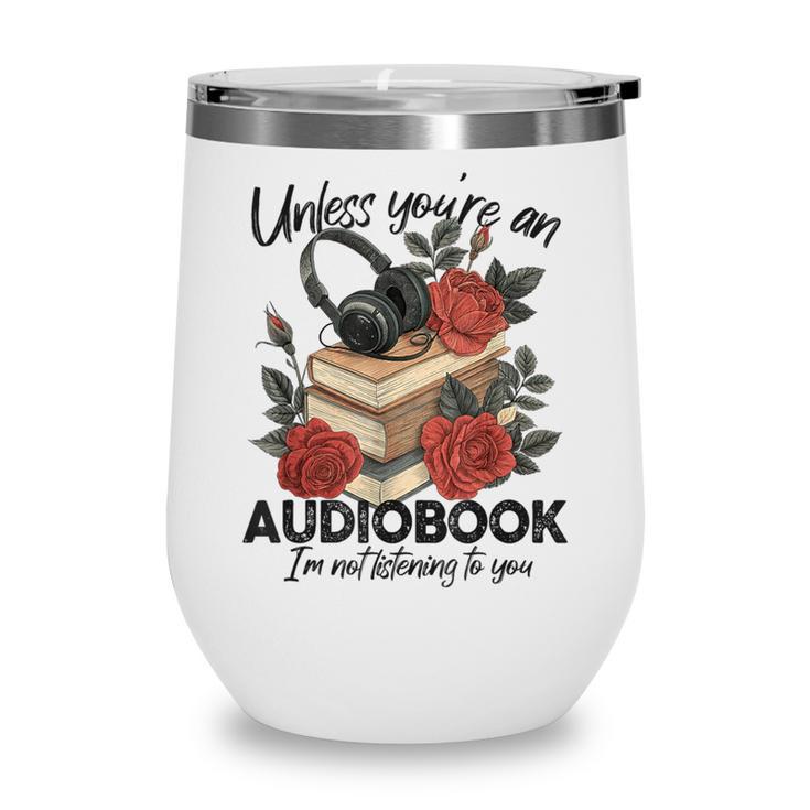 Unless You'Re An Audiobook I'm Not Listerning To You Bookish Wine Tumbler