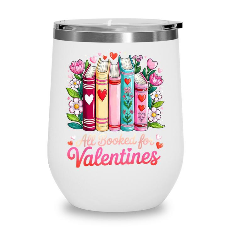 Valentine All Booked For Valentine Book Lovers Teacher Kid Wine Tumbler
