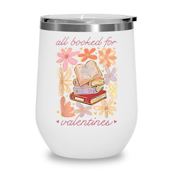 Valentine All Booked For Valentines Book Lovers Teacher Kids Wine Tumbler