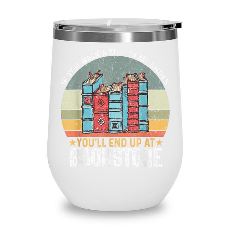 If You Walk A Mile In My Shoes You'Ll End Bookstore Reading Wine Tumbler If You Walk A Mile In My Shoes You'Ll End Bookstore Reading Wine Tumbler
