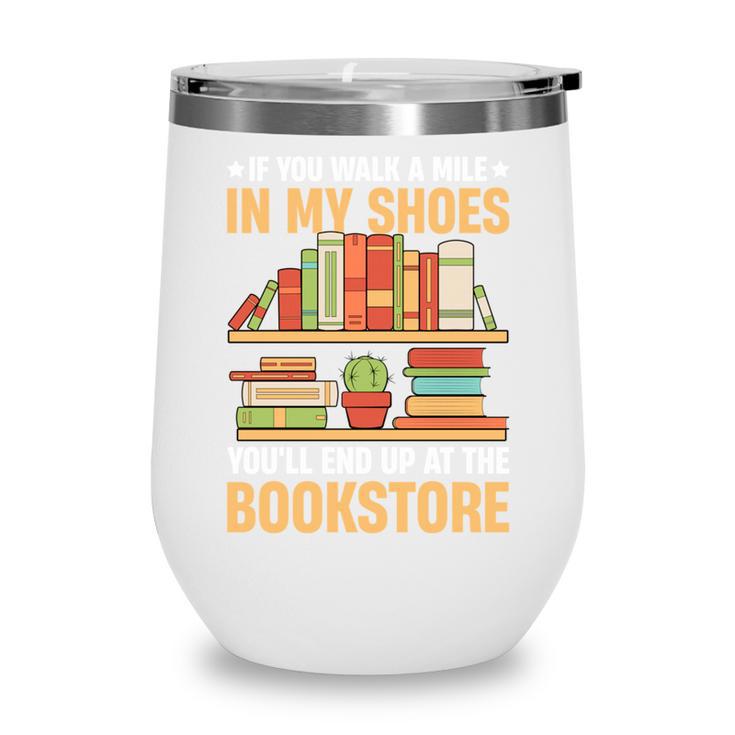 If You Walk A Mile In My Shoes You'Ll End Up At Bookstore Wine Tumbler