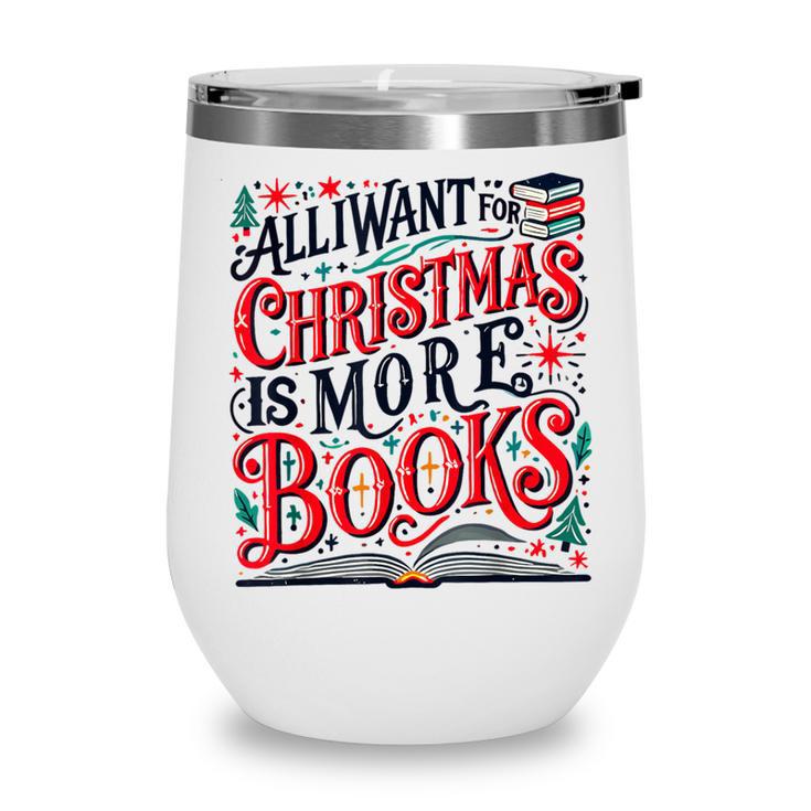 All I Want For Christmas Is More Books Teacher Xmas Holiday Wine Tumbler