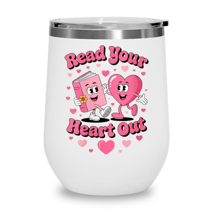 Women's Book Lover Read Your Heart Out Teacher Kids Valentines Wine Tumbler