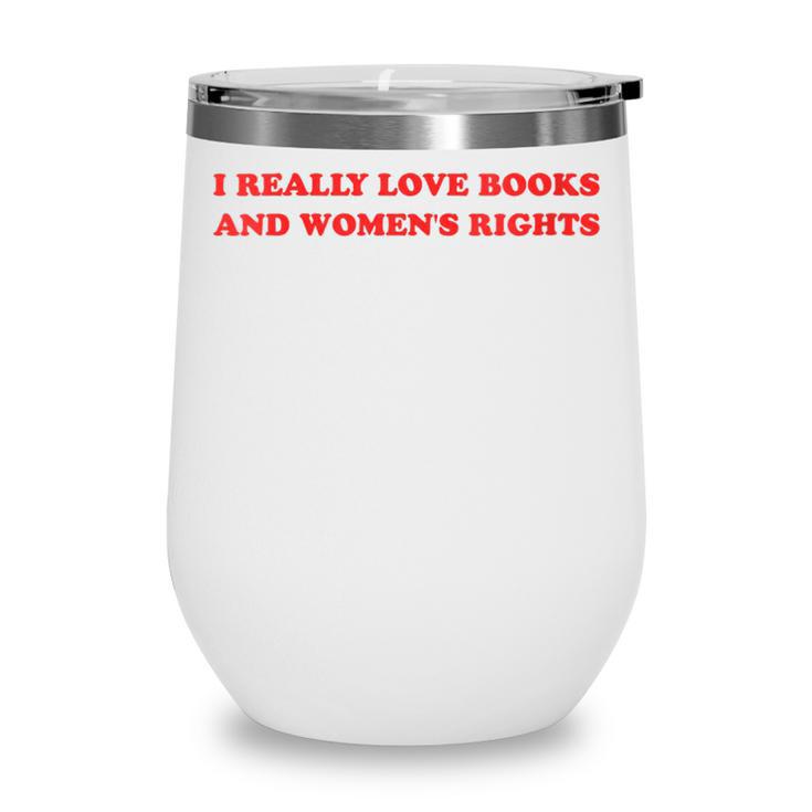 Women's I Really Love Books And Women's Rights Feminist Girls Women Wine Tumbler