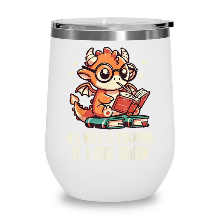 In World Of Bookworms Be Book Dragon Cute Women Kids Men Wine Tumbler In World Of Bookworms Be Book Dragon Cute Women Kids Men Wine Tumbler