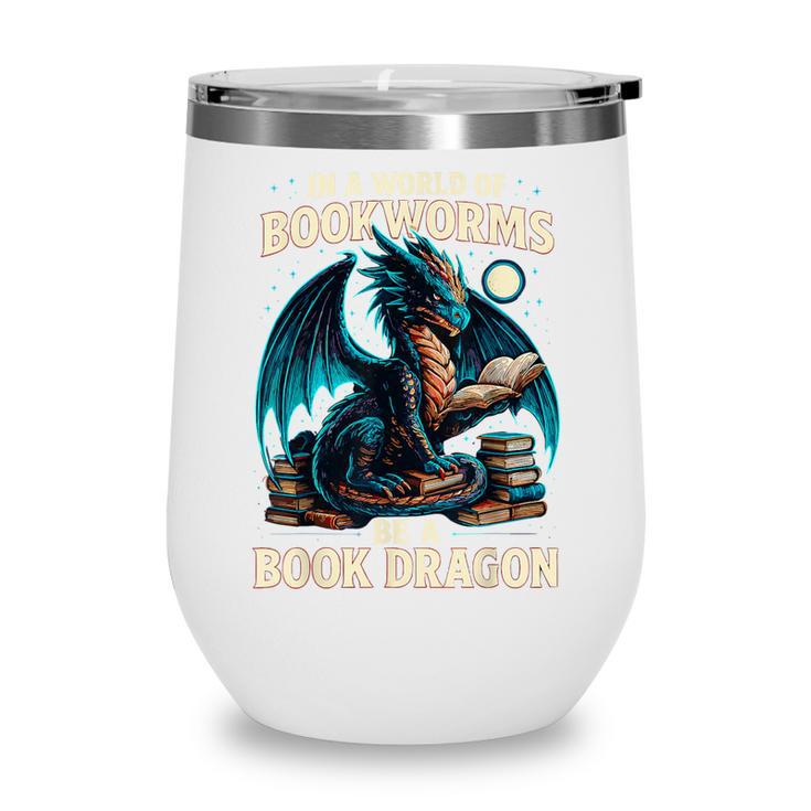 In a World Of Bookworms Be a Book Dragon Reading Wine Tumbler