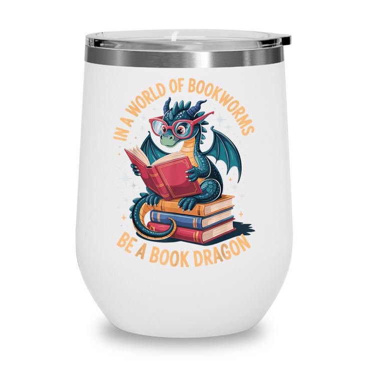 In A World Of Bookworms Be A Book Dragon Wine Tumbler