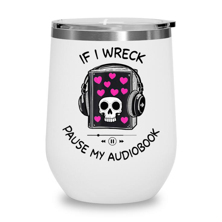 If I Wreck Pause My Audiobook Lover Reader Book-Club Women Wine Tumbler