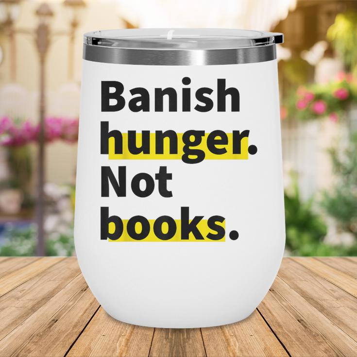 Banish Hunger Not Books Anti Fascism Pro Reading Quote Wine Tumbler Banish Hunger Not Books Anti Fascism Pro Reading Quote Wine Tumbler