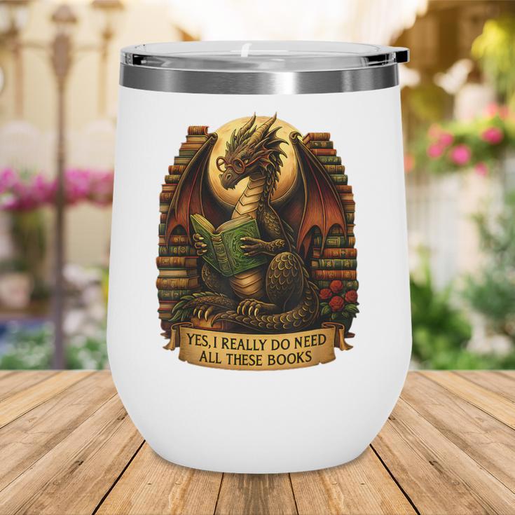 Book Dragon Yes I Really Do Need All These Books Men Women Wine Tumbler Book Dragon Yes I Really Do Need All These Books Men Women Wine Tumbler