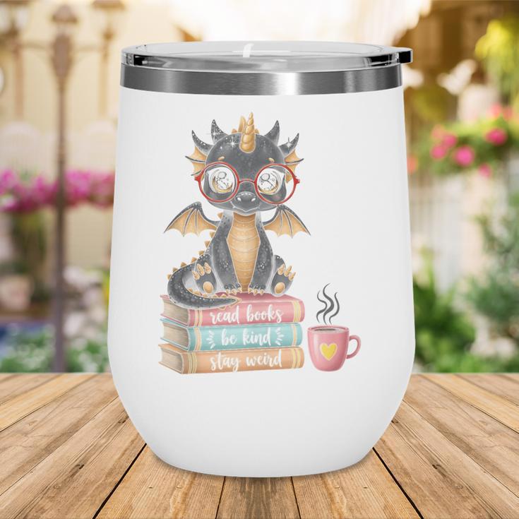 Book Lover Stay Weird Be Kind Read Books Baby Dragon Wine Tumbler