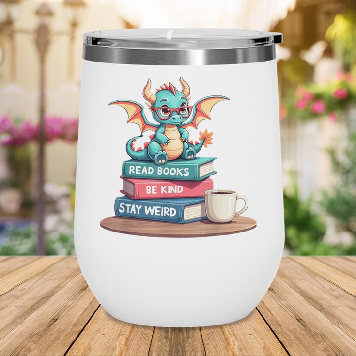 Bookworm Book Dragon Read Books Be Kind Stay Weird Wine Tumbler