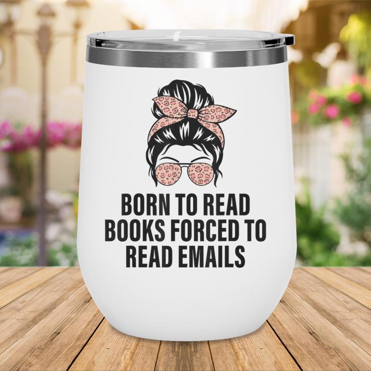 Born To Read Books Forced To Read Emails Messy Bun Reading Wine Tumbler