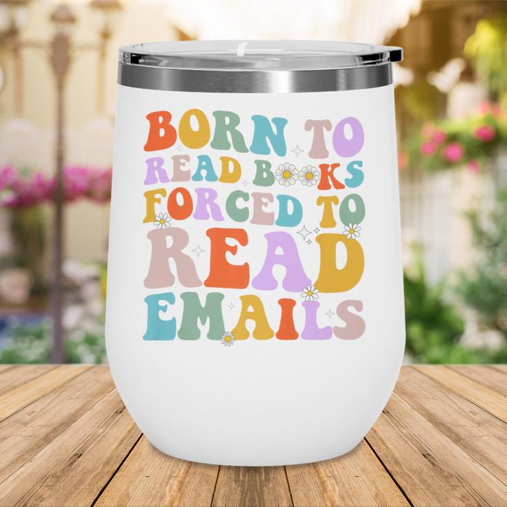 Born To Read Books Forced To Read Emails Reader Librarian Premium Wine Tumbler