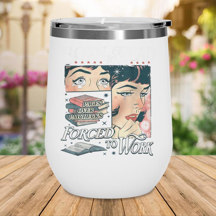Born To Read Forced To Work Bookish Book Addict Book Lover Wine Tumbler Born To Read Forced To Work Bookish Book Addict Book Lover Wine Tumbler