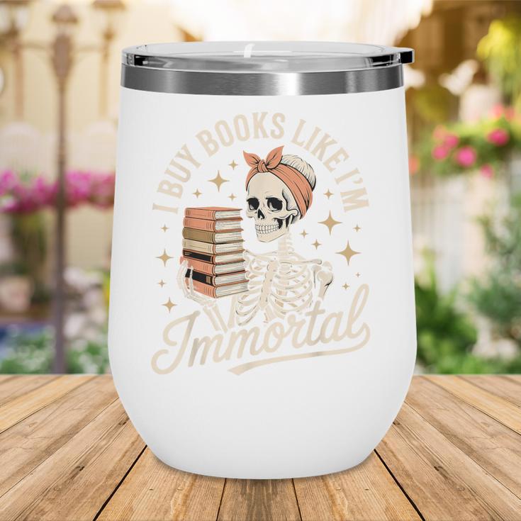 I Buy Books Like I'm Immortal Reading Book Lover Skeleton Wine Tumbler I Buy Books Like I'm Immortal Reading Book Lover Skeleton Wine Tumbler