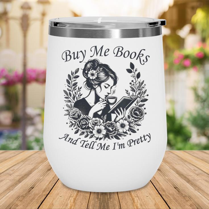 Buy Me Books And Tell Me I'm Pretty Book Lover Bookworm Wine Tumbler Buy Me Books And Tell Me I'm Pretty Book Lover Bookworm Wine Tumbler