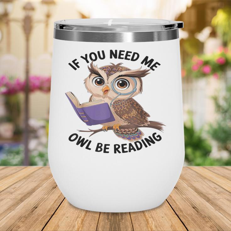 Cool Owl If You Need Me Owl Be Reading Book Students Wine Tumbler