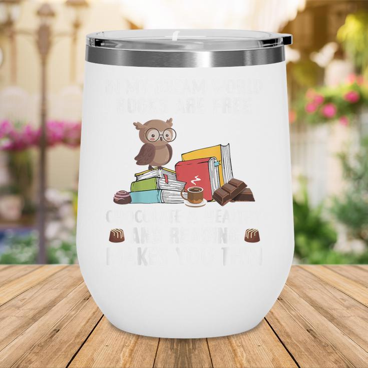 In My Dream World Books Are Free Chocolate Is Healthy Book Wine Tumbler