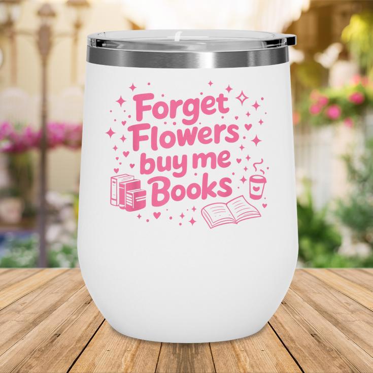 Forget Flowers Buy Me Books Valentines Book Club Bookish Wine Tumbler