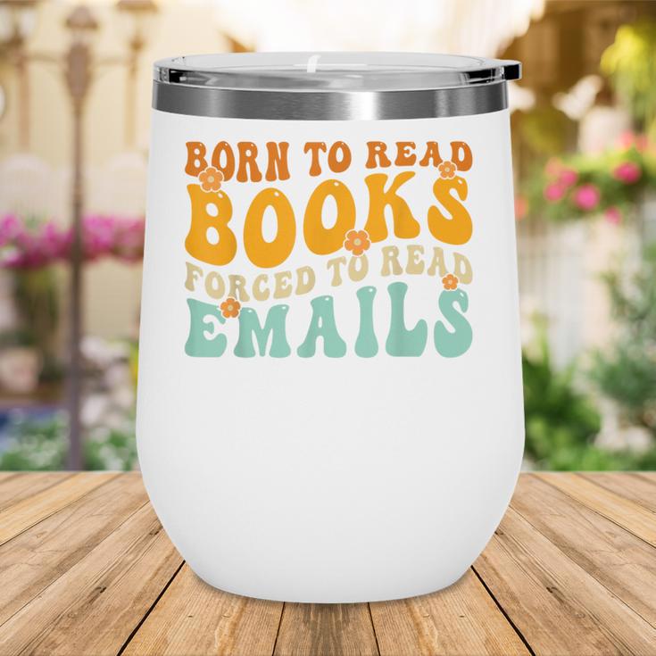 Groovy Born To Read Books Forced To Read Emails Reading Wine Tumbler
