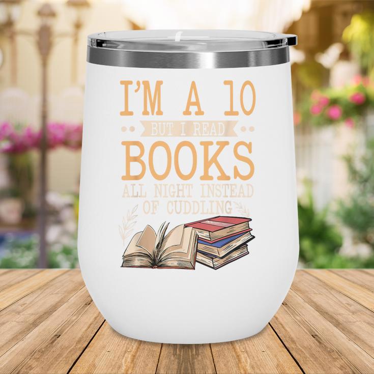 I'm A 10 But I Read Books All Night Bookworm Reader Reading Wine Tumbler
