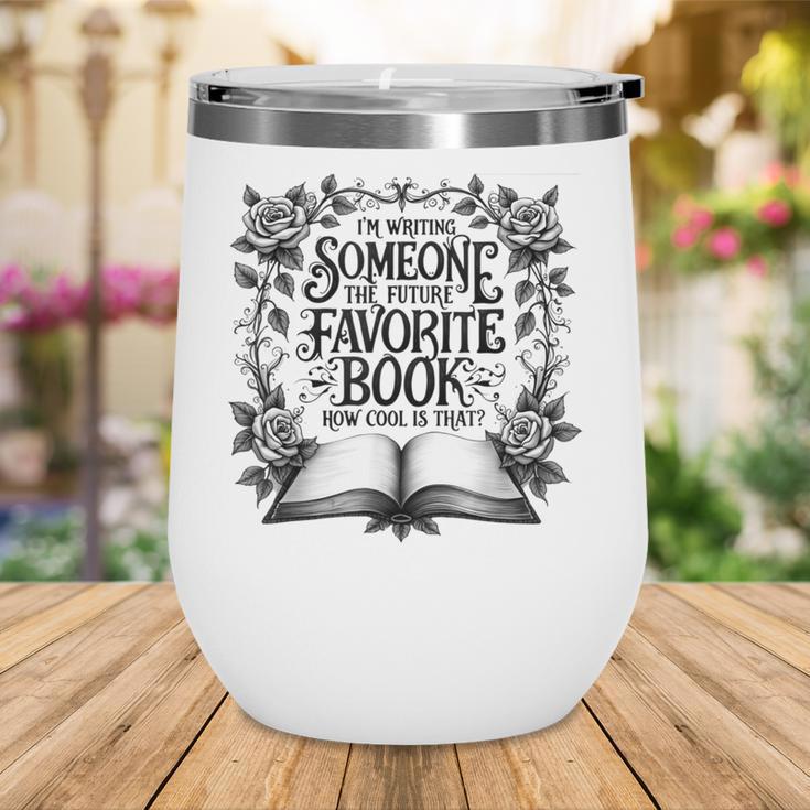 I'm Writing Someone’s Future Favorite Book How Cool Is That Wine Tumbler I'm Writing Someone’s Future Favorite Book How Cool Is That Wine Tumbler