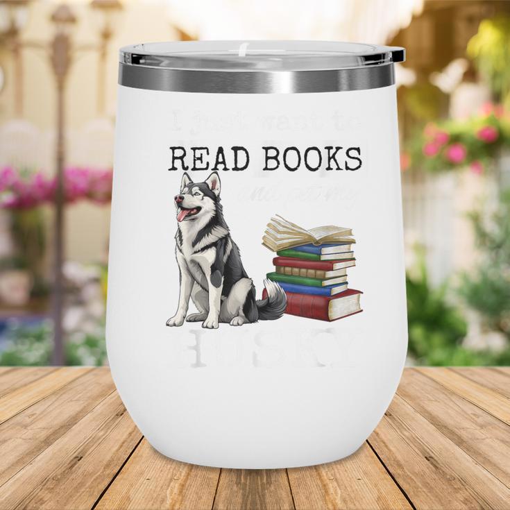 I Just Want To Read Books And Pet My Husky Dog Wine Tumbler