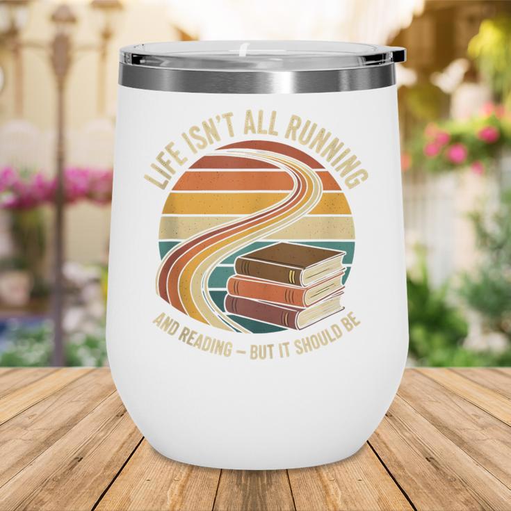 Life Isn’t All Running And Reading Book Lover Wine Tumbler Life Isn’t All Running And Reading Book Lover Wine Tumbler