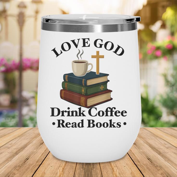 Love God Drink Coffee Read Books Lovers Jesus And Coffee Wine Tumbler