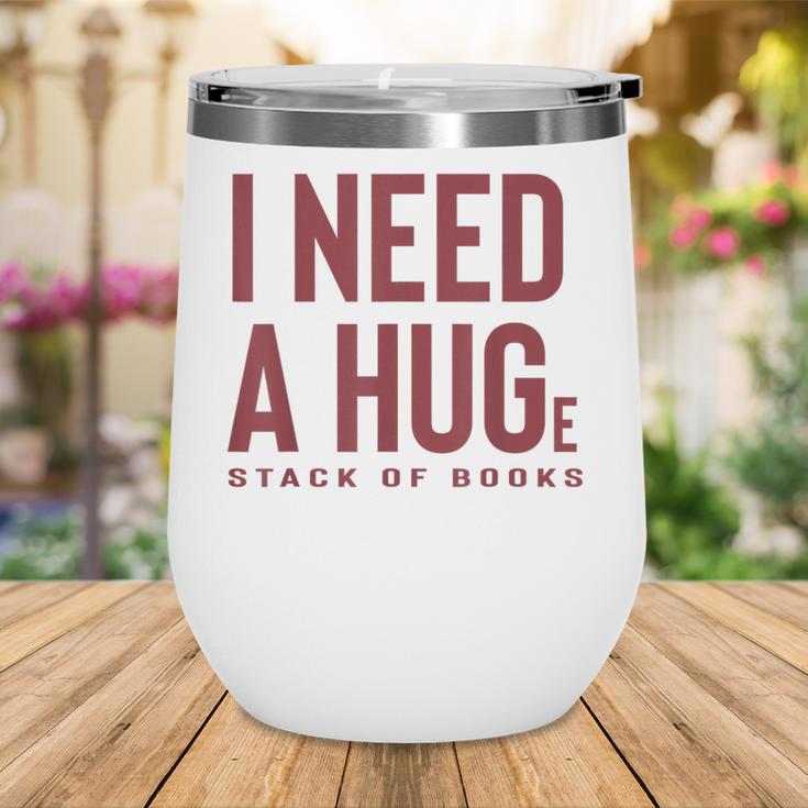 i Need a Huge Stack Of Books Wine Tumbler