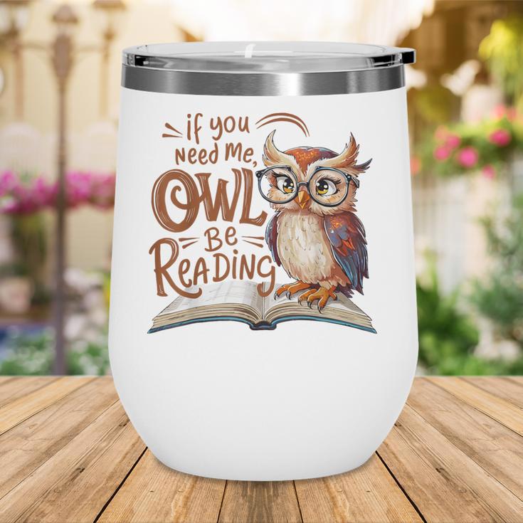 If You Need Me Owl Be Reading Book Lover Students Wine Tumbler