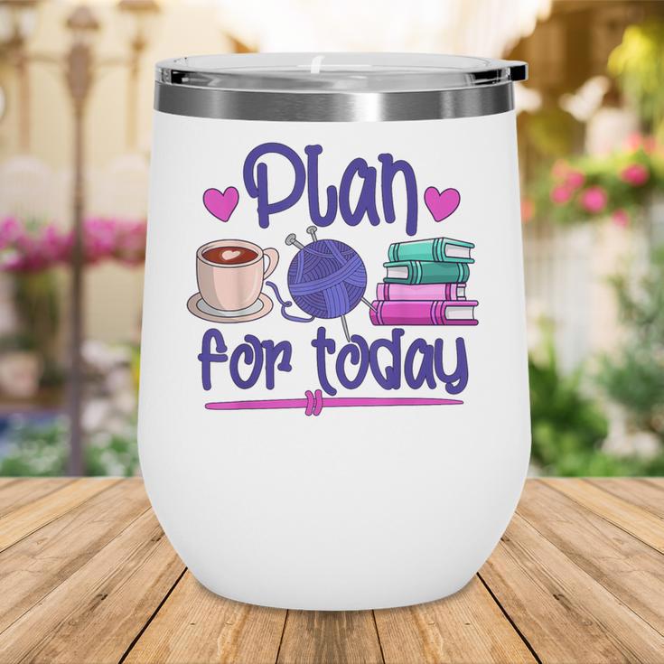 Plan For Today Coffee Yarn Books Sewing Knitter Knitting Wine Tumbler