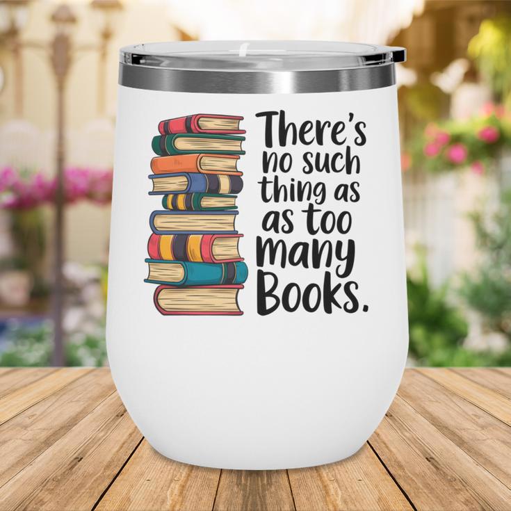 There Is No Such Thing As Too Many Books Book Lover Wine Tumbler